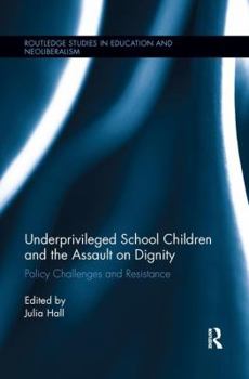 Paperback Underprivileged School Children and the Assault on Dignity: Policy Challenges and Resistance Book