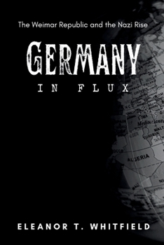 Germany in Flux: The Weimar Republic and the Nazi Rise