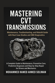 Paperback Mastering CVT Transmission: Maintenance, Troubleshooting, and Rebuild Guide with Real Case Studies and OBD Diagnostics Book