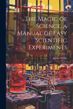 Paperback The Magic of Science, a Manual of Easy Scientific Experiments Book