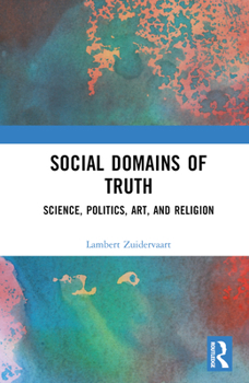 Hardcover Social Domains of Truth: Science, Politics, Art, and Religion Book