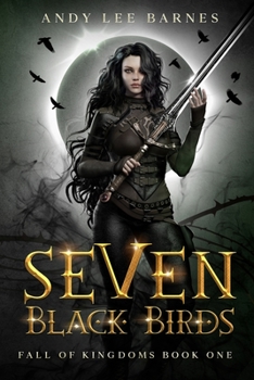 Seven Black Birds - Book #1 of the Fall of Kingdoms