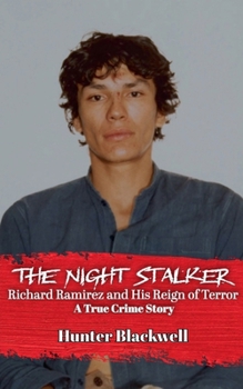 Paperback The Night Stalker: Richard Ramirez and His Reign of Terror - A True Crime Story Book