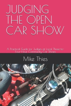 JUDGING THE OPEN CAR SHOW: A Practical Guide for Judges at Local Three-to-Four-Hour Community Car Shows