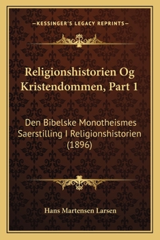 Religionshistorien Og Kristendommen, Part 1: Den Bibelske Monotheismes Saerstilling I Religionshistorien (1896)