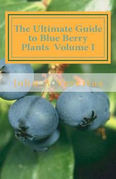 Paperback The Ultimate Guide to Blue Berry Plants Volume I Book