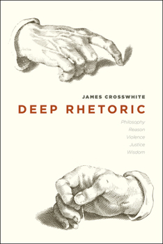 Paperback Deep Rhetoric: Philosophy, Reason, Violence, Justice, Wisdom Book