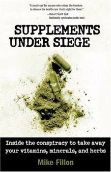 Paperback Supplements Under Siege: Inside the Conspiracy to Take Away Your Vitamins, Minerals, and Herbs Book