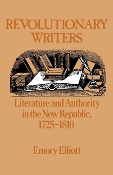 Paperback Revolutionary Writers: Literature and Authority in the New Republic, 1725-1810 Book