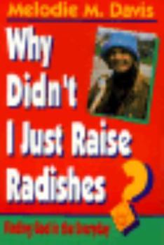 Paperback Why Didn't I Just Raise Radishes?: Finding God in the Everyday Book