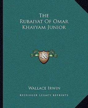 The Rubaiyat of Omar Khayyam, Jr.;