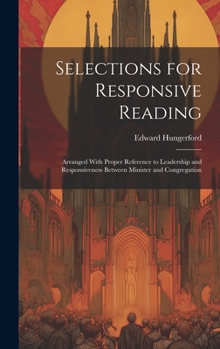 Hardcover Selections for Responsive Reading: Arranged With Proper Reference to Leadership and Responsiveness Between Minister and Congregation Book