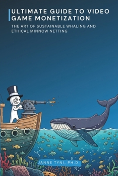 Ultimate Guide to Video Game Monetization: The Art of Sustainable Whaling and ethical Minnow netting