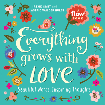 Paperback Everything Grows with Love: Beautiful Words, Inspiring Thoughts Book