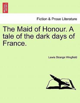 The Maid of Honour: A Tale of the Dark Days of France
