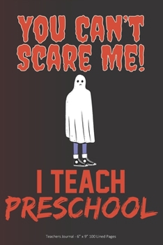 Paperback You Can't Scare Me! I Teach Preschool: Teachers Journal - 6" x 9" 100 Lined Pages Book