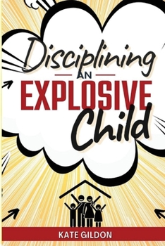 Disciplining an Explosive Child: Discover Effectiveness of Gentle Parenting.