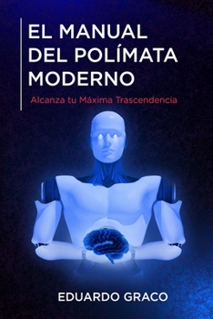 Paperback El Manual del Polímata Moderno: Alcanza tu Máxima Trascendencia [Spanish] Book