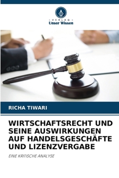 Wirtschaftsrecht Und Seine Auswirkungen Auf Handelsgeschäfte Und Lizenzvergabe (German Edition)