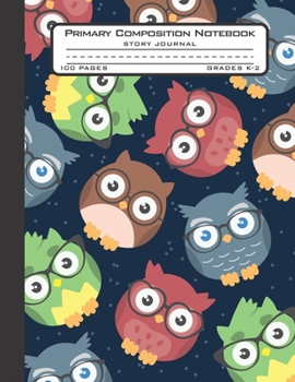 Primary Composition Notebook Story Journal: Cute Owl Birds Notebook with Picture Space and Handwriting Practice Paper for Kids in Kindergarten, First ... Dotted Midline for Elementary School Students