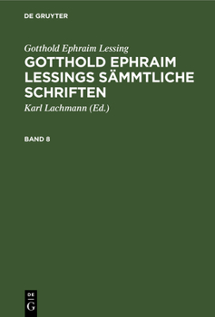 Gotthold Ephraim Lessing: Gotthold Ephraim Lessings S�mmtliche Schriften. Band 8