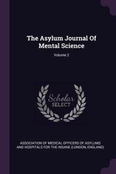 Paperback The Asylum Journal Of Mental Science; Volume 2 Book