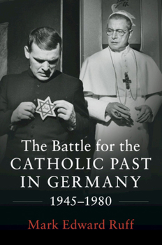 Paperback The Battle for the Catholic Past in Germany, 1945-1980 Book