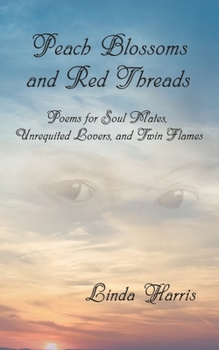 Paperback Peach Blossoms and Red Threads: Poems for Soul Mates, Unrequited Lovers, and Twin Flames Book