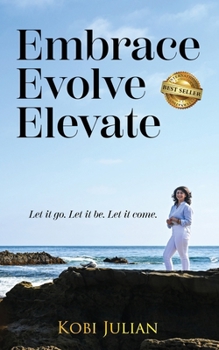 Paperback Embrace Evolve Elevate: Let it go. Let it be. Let it come. Book