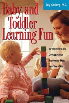 Paperback Baby and Toddler Learning Fun: 50 Interactive and Developmental Activities to Enjoy with Your Child Book