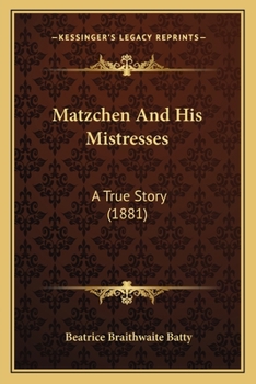 Paperback Matzchen And His Mistresses: A True Story (1881) Book