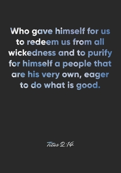 Paperback Titus 2: 14 Notebook: Who gave himself for us to redeem us from all wickedness and to purify for himself a people that are his Book