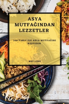 Paperback Asya Mutfağından Lezzetler: 100 Tarif ile Asya Mutfağını Keşfedin [Turkish] Book