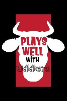 Journal: Plays Well With Udders Cow Pun Farmer Funny Farm Ranch Black Lined Notebook Writing Diary - 120 Pages 6 x 9