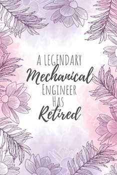 A Legendary Mechanical Engineer Has Retired: Mechanical Engineer Gifts, Notebook for Engineer, Engineer Gifts, Gifts for Engineers