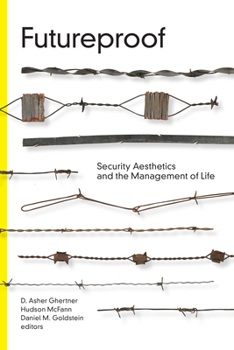 Hardcover Futureproof: Security Aesthetics and the Management of Life Book