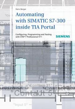 Hardcover Automating with Simatic S7-300 Inside TIA Portal: Configuring, Programming and Testing with STEP 7 Professional V11 Book