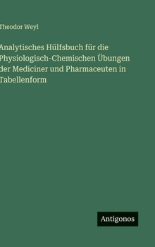 Hardcover Analytisches Hülfsbuch für die Physiologisch-Chemischen Übungen der Mediciner und Pharmaceuten in Tabellenform [German] Book