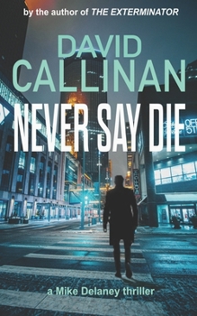 Paperback Never Say Die: (an electrifying Mike Delaney action suspense thriller) Book