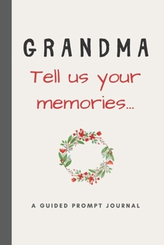 Grandma - Tell Us Your Memories : Prompted Journal for Your Gran to Write in - Thoughtful Gift for Birthday or Mothers Day
