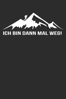 bin dann mal weg: 6x9 Zoll (ca. DIN A5) 110 Seiten Punkteraster I Notebook Notizbuch Tagebuch College Journal I Skiing I Skifahrer I Skifahren I ... Berge I Apres Ski I Alpen I (German Edition)