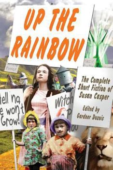 Paperback Up the Rainbow: The Complete Short Fiction of Susan Casper Book
