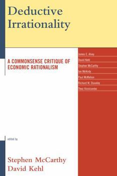 Paperback Deductive Irrationality: A Commonsense Critique of Economic Rationalism Book