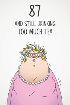 87 & Still Drinking Too Much Tea: Funny Women's 87th Birthday 122 Page Diary Journal Notebook Gift For Coffee Lovers