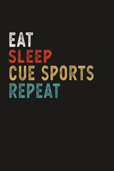 Eat Sleep Cue Sports Repeat Funny Sport Gift Idea: Lined Notebook / Journal Gift, 100 Pages, 6x9, Soft Cover, Matte Finish