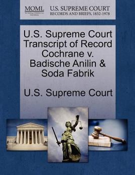 U.S. Supreme Court Transcript of Record Cochrane v. Badische Anilin & Soda Fabrik