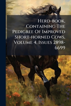 Paperback Herd-book, Containing The Pedigree Of Improved Short-horned Cows, Volume 4, Issues 2898-6699 Book