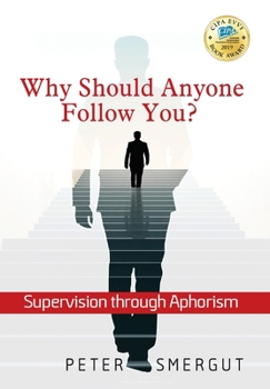 Hardcover Why Should Anyone Follow You? Supervision through Aphorism Book