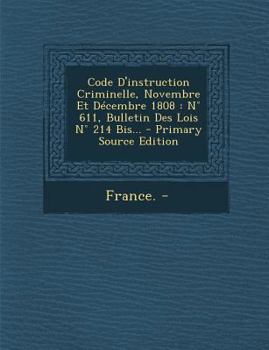 Paperback Code D'instruction Criminelle, Novembre Et D?cembre 1808: N? 611, Bulletin Des Lois N? 214 Bis... [French] Book