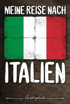 Meine Reise Nach Italien Reisetagebuch : Tagebuch Ca DIN A5 Wei? Liniert ?ber 100 Seiten I Rom I Flagge I Europa I Urlaubstagebuch